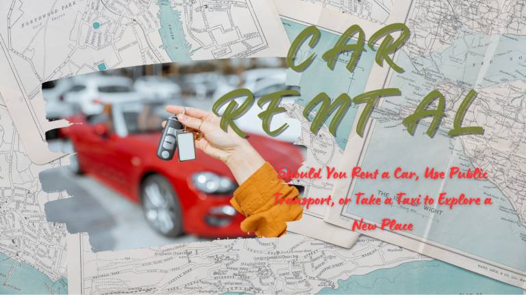 You Rent a Car, Use Public Transport, or Take a Taxi to Explore a New Place